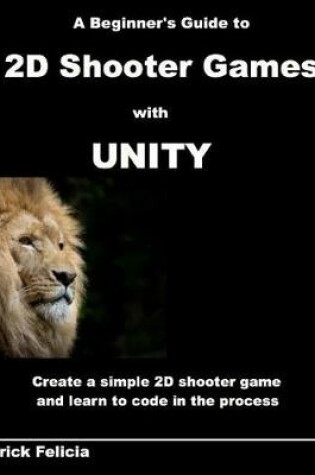 Cover of A Beginner's Guide to 2D Shooter Games with Unity