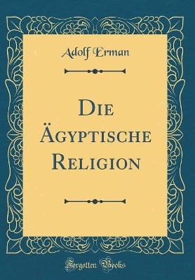 Book cover for Die AEgyptische Religion (Classic Reprint)