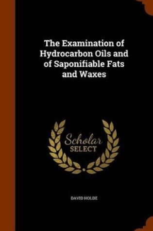 Cover of The Examination of Hydrocarbon Oils and of Saponifiable Fats and Waxes