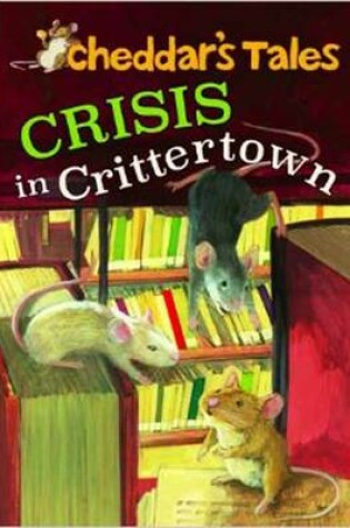 Cover of Cheddar's Tales, Crisis in Crittertown