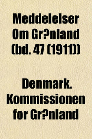 Cover of Meddelelser Om Gronland (Bd. 47 (1911))