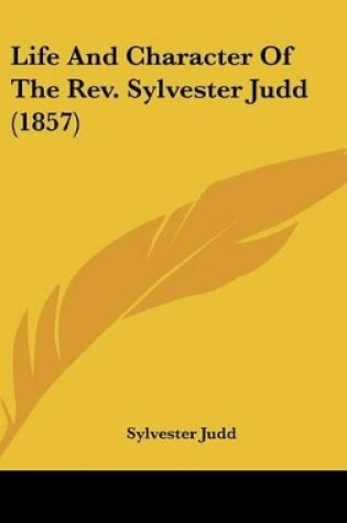 Cover of Life And Character Of The Rev. Sylvester Judd (1857)