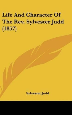 Book cover for Life And Character Of The Rev. Sylvester Judd (1857)