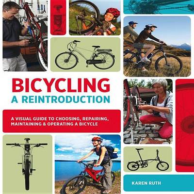 Book cover for Bicycling: A Reintroduction: A Visual Guide to Choosing, Repairing, Maintaining & Operating a Bicycle