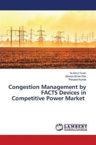 Cover of Congestion Management by FACTS Devices in Competitive Power Market