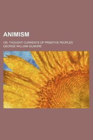 Cover of Animism; Or, Thought Currents of Primitive Peoples