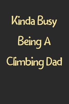 Book cover for Kinda Busy Being A Climbing Dad