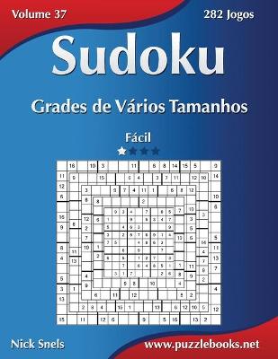 Cover of Sudoku Grades de Vários Tamanhos - Fácil - Volume 37 - 282 Jogos