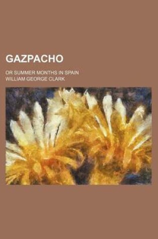 Cover of Gazpacho; Or Summer Months in Spain