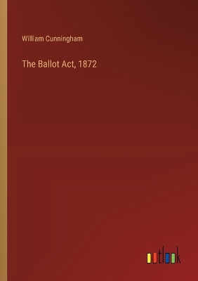 Book cover for The Ballot Act, 1872
