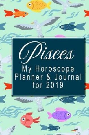 Cover of My Horoscope Planner and Journal for 2019 - Pisces