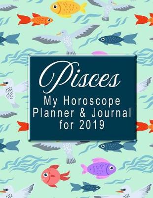 Book cover for My Horoscope Planner and Journal for 2019 - Pisces