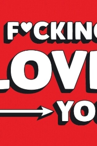 Cover of I F*cking Love You