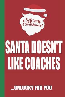 Book cover for Merry Christmas Santa Doesn't Like Coaches Unlucky For You