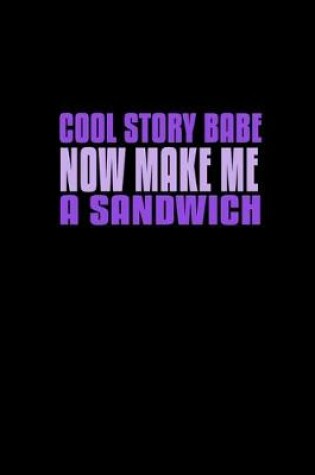 Cover of Cool story babe now make me a sandwich