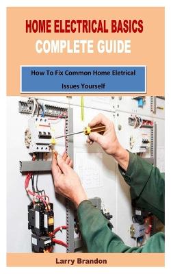Book cover for Home Electrical Basics Complete Guide
