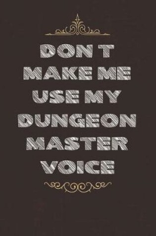 Cover of Don't Make Me Use My Dungeon Master Voice