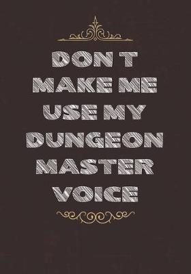 Book cover for Don't Make Me Use My Dungeon Master Voice