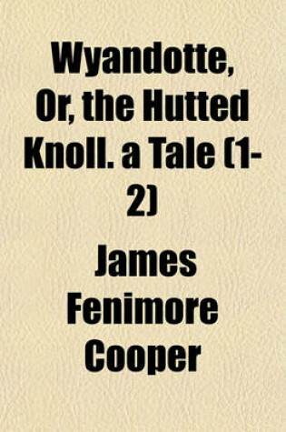 Cover of Wyandotte, Or, the Hutted Knoll. a Tale (1-2)