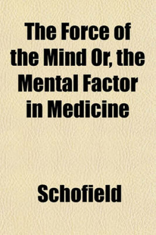 Cover of The Force of the Mind Or, the Mental Factor in Medicine
