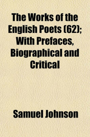 Cover of The Works of the English Poets (62); With Prefaces, Biographical and Critical