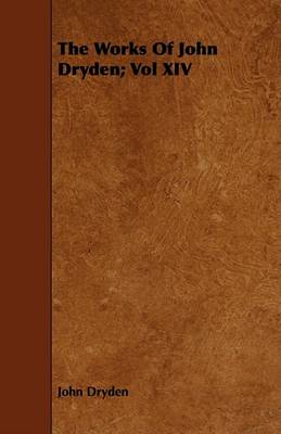 Book cover for The Works Of John Dryden; Vol XIV