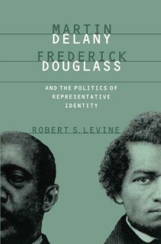 Cover of Martin Delany, Frederick Douglass, and the Politics of Representative Identity