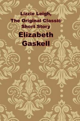 Cover of Lizzie Leigh, the Original Classic Short Story