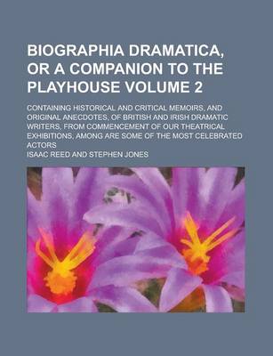 Book cover for Biographia Dramatica, or a Companion to the Playhouse; Containing Historical and Critical Memoirs, and Original Anecdotes, of British and Irish Dramatic Writers, from Commencement of Our Theatrical Exhibitions, Among Are Some of Volume 2