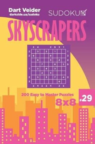 Cover of Sudoku Skyscrapers - 200 Easy to Master Puzzles 8x8 (Volume 29)