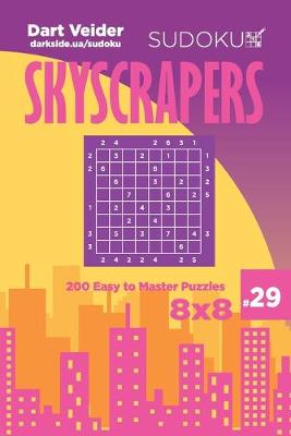 Book cover for Sudoku Skyscrapers - 200 Easy to Master Puzzles 8x8 (Volume 29)