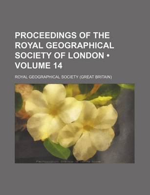 Book cover for Proceedings of the Royal Geographical Society of London (Volume 14)