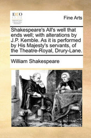 Cover of Shakespeare's All's well that ends well; with alterations by J.P. Kemble. As it is performed by His Majesty's servants, of the Theatre-Royal, Drury-Lane.