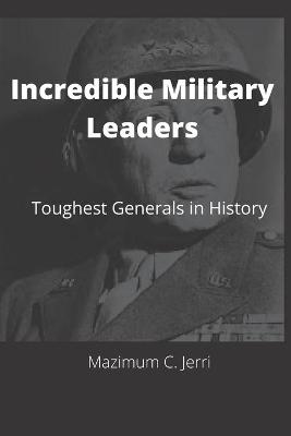 Book cover for Incredible Military Leaders