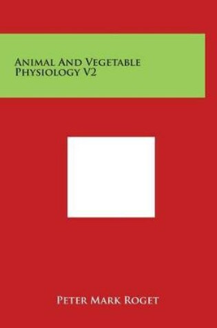 Cover of Animal and Vegetable Physiology V2