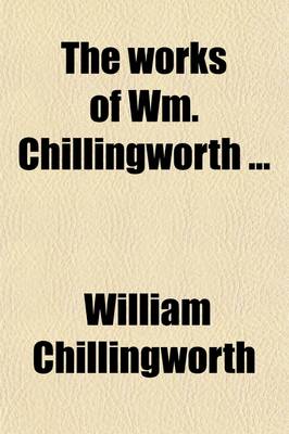 Book cover for The Works of Wm. Chillingworth (Volume 1)