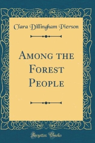Cover of Among the Forest People (Classic Reprint)