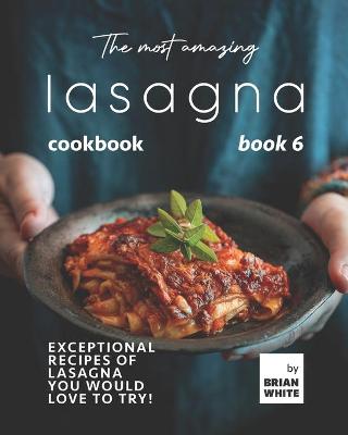 Book cover for The Most Amazing Lasagna Cookbook - Book 6