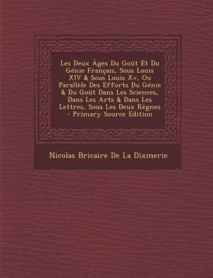 Book cover for Les Deux Ages Du Gout Et Du Genie Francais, Sous Louis XIV & Sous Louis XV, Ou Parallele Des Efforts Du Genie & Du Gout Dans Les Sciences, Dans Les AR