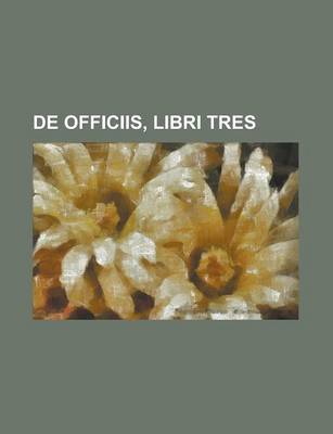 Book cover for de Officiis, Libri Tres