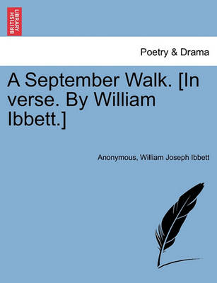 Book cover for A September Walk. [in Verse. by William Ibbett.]