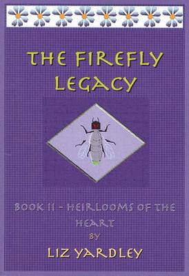 Book cover for The Firefly Legacy - Book II (Heirlooms of the Heart)