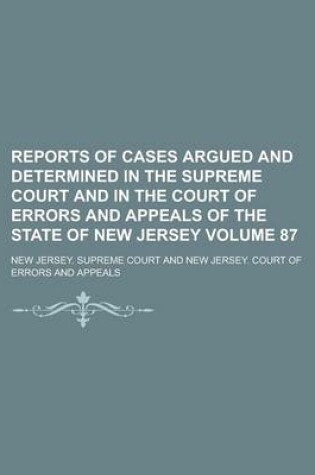 Cover of Reports of Cases Argued and Determined in the Supreme Court and in the Court of Errors and Appeals of the State of New Jersey Volume 87