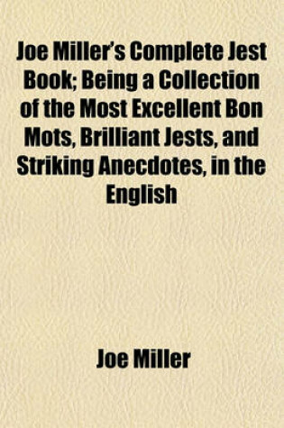 Cover of Joe Miller's Complete Jest Book; Being a Collection of the Most Excellent Bon Mots, Brilliant Jests, and Striking Anecdotes, in the English
