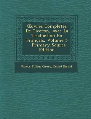 Book cover for Uvres Completes de Ciceron, Avec La Traduction En Francais, Volume 5 - Primary Source Edition