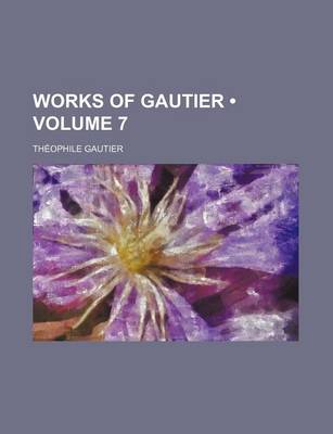 Book cover for Works of Gautier Volume 7