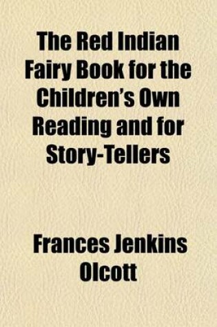 Cover of The Red Indian Fairy Book for the Children's Own Reading and for Story-Tellers