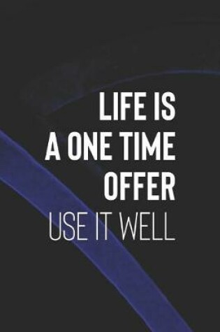 Cover of Life Is A One Time Offer Use It Well