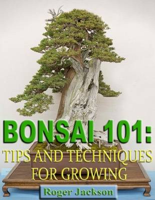 Book cover for Bonsai 101: Tips and Techniques for Growing