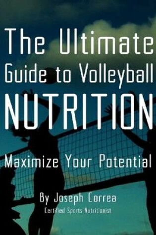 Cover of The Ultimate Guide to Volleyball Nutrition: Maximize Your Potential